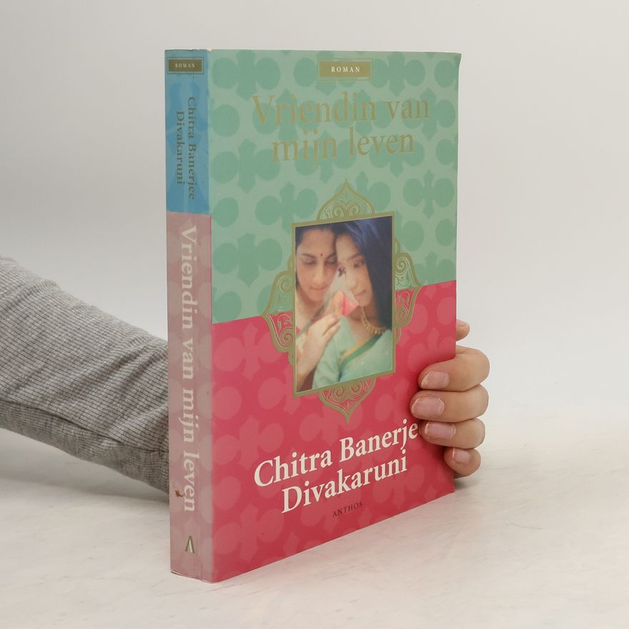 Chitra Lekha Banerjee Divakaruni Vriendin van mijn leven
