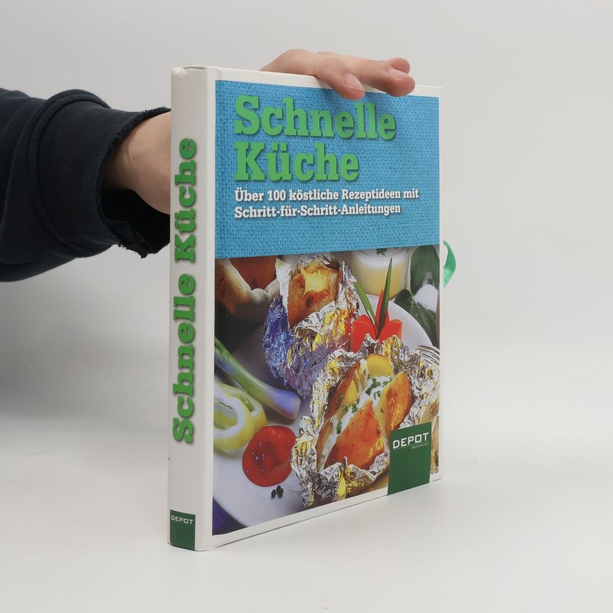 Kolektiv autorů Schnelle Küche: Über 100 köstliche Rezeptideen mit Schritt-für-Schritt-Anleitungen