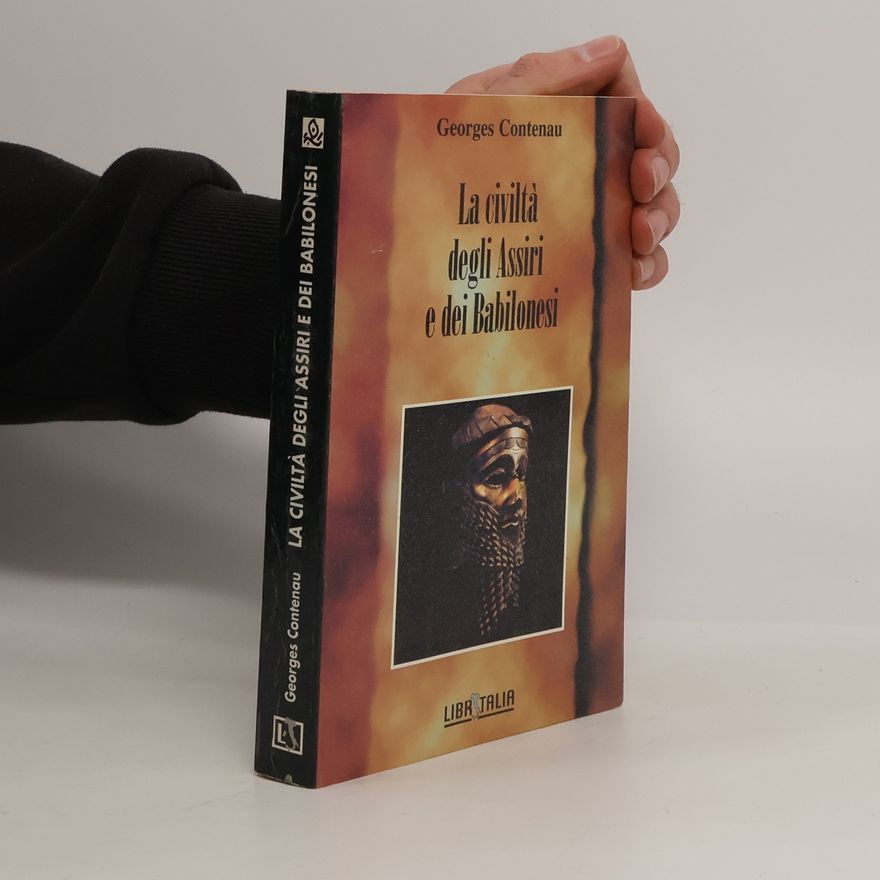 Georges Contenau La civiltà degli Assiri e dei Babilonesi