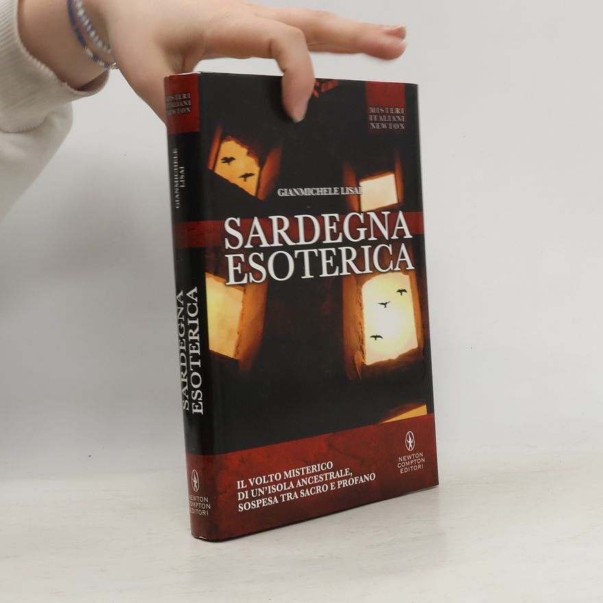 Gianmichele Lisai Sardegna esoterica. Il volto misterico di un'isola ancestrale, sospesa tra sacro e profano
