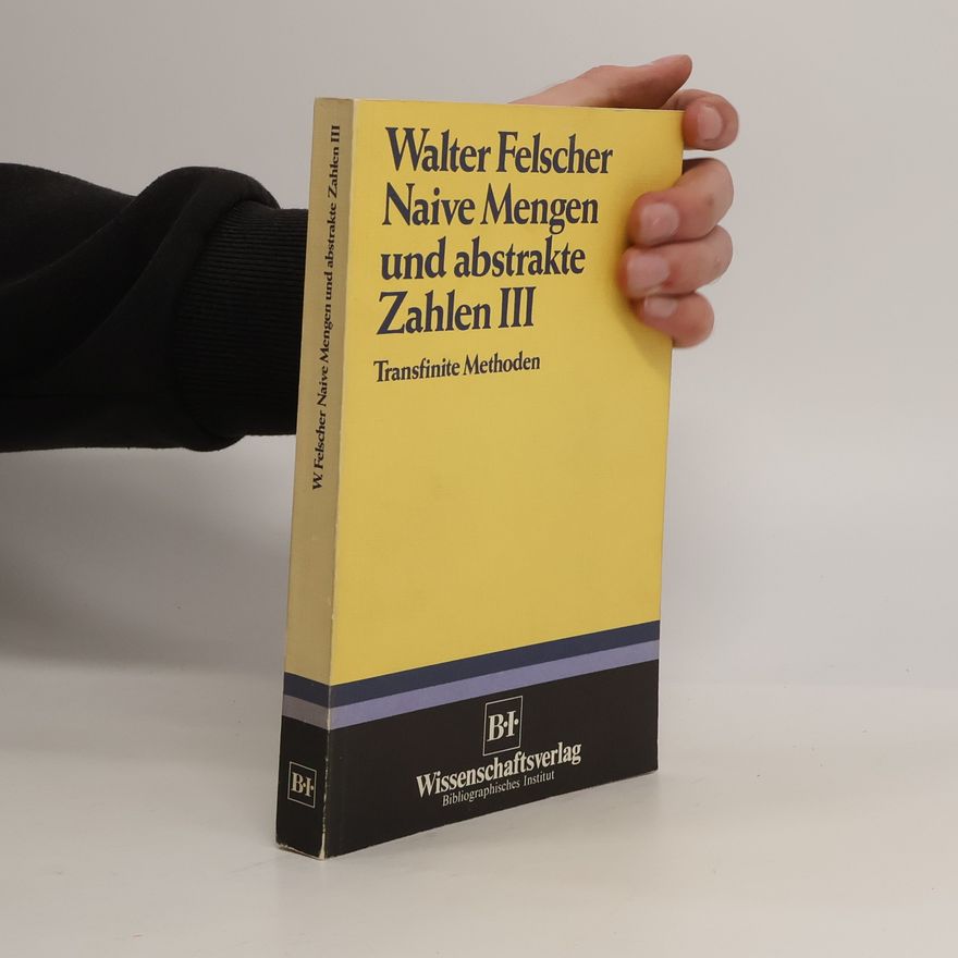 Walter Felscher Naive Mengen und abstrakte Zahlen III