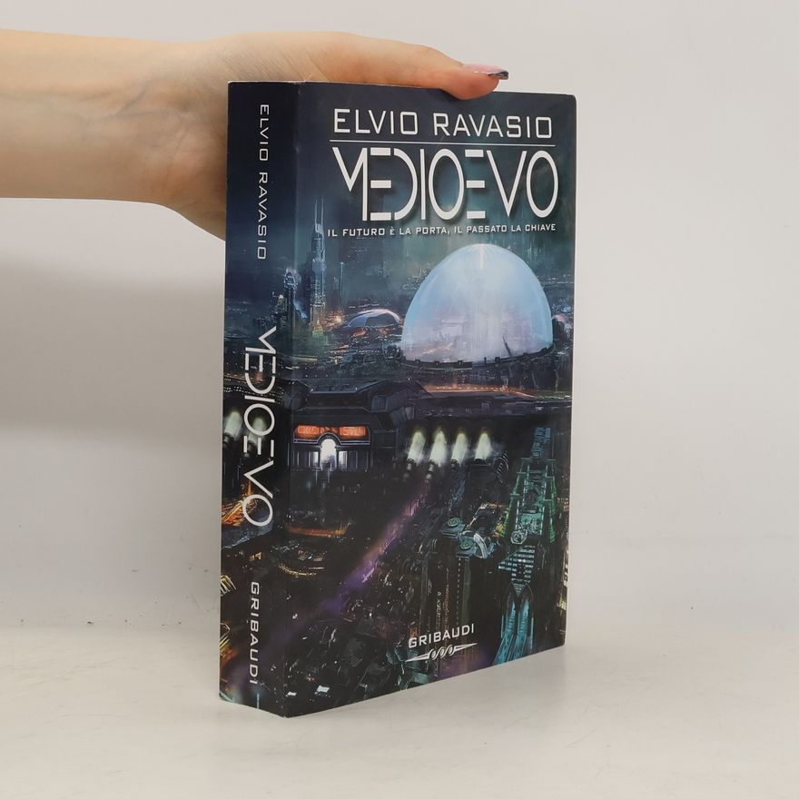 Elvio Ravasio Medioevo. Il futuro è la porta, il passato la chiave
