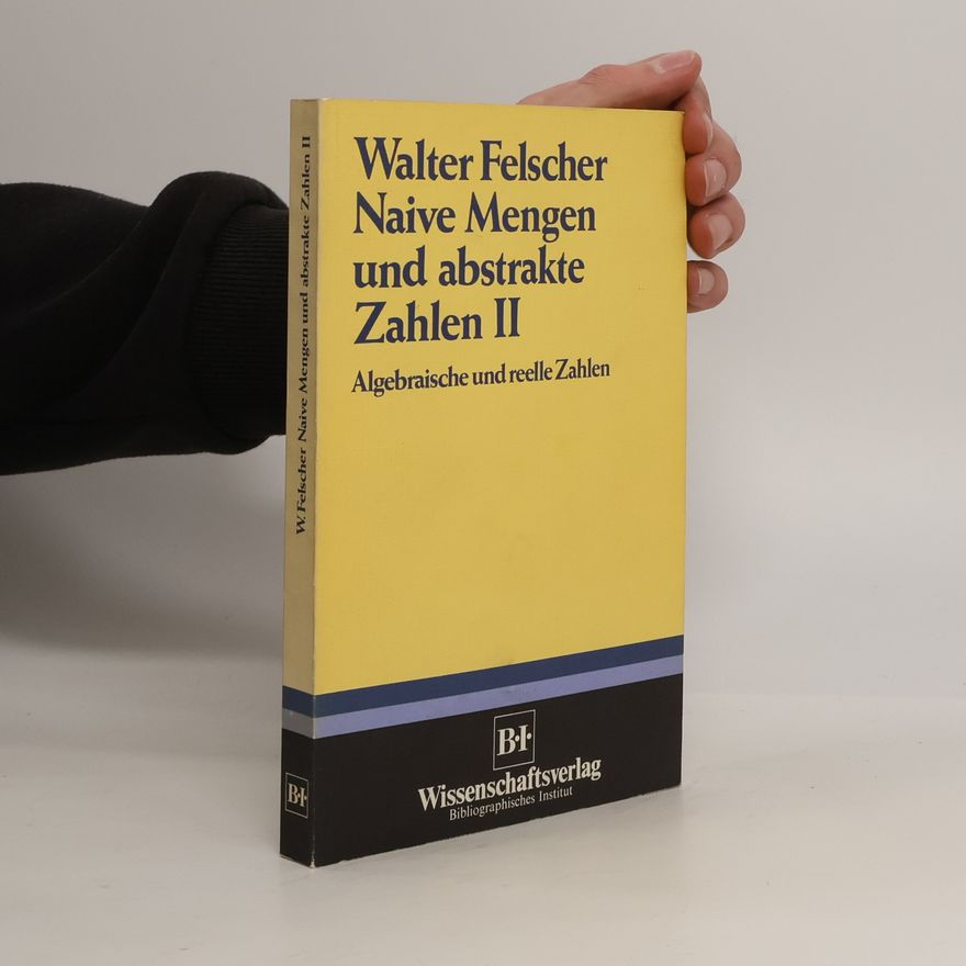 Walter Felscher Naive Mengen und abstrakte Zahlen II