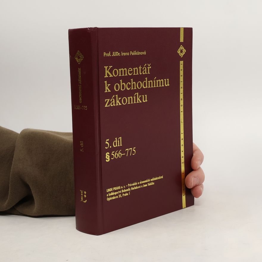Irena Pelikánová Komentář k obchodnímu zákoníku. Díl 5, § 566-775