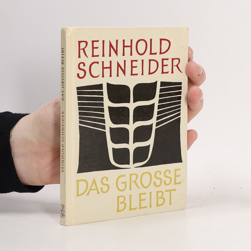 Reinhold Schneider Das Grosse bleibt