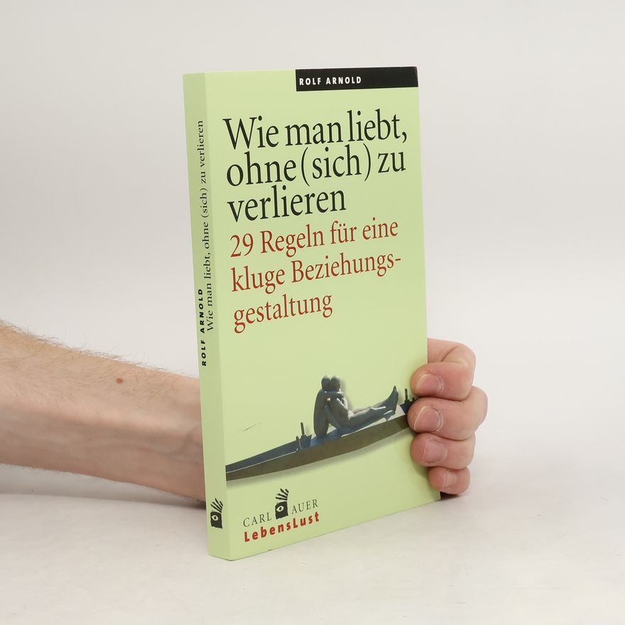 Rolf Arnold Wie man liebt, ohne (sich) zu verlieren