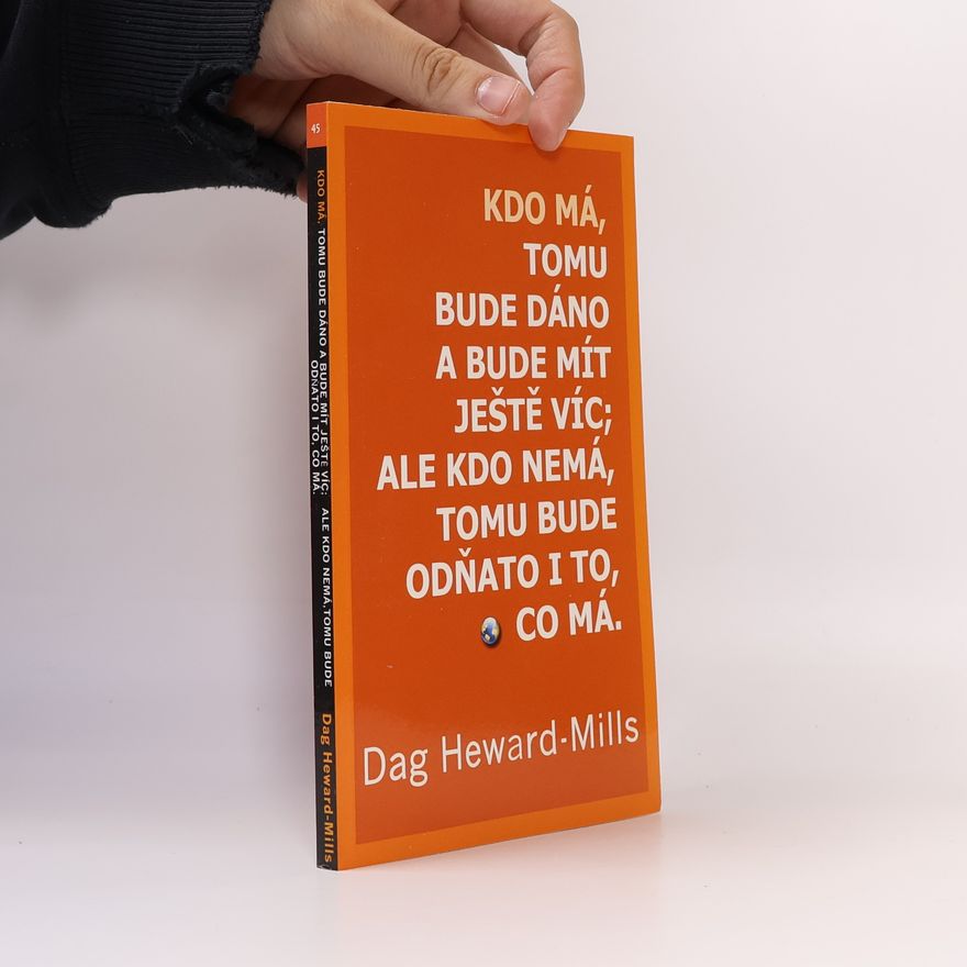 Dag Heward Mills Kdo má, tomu bude dáno a bude mít ještě víc; ale kdo nemá, tomu bude odňato i to, co má