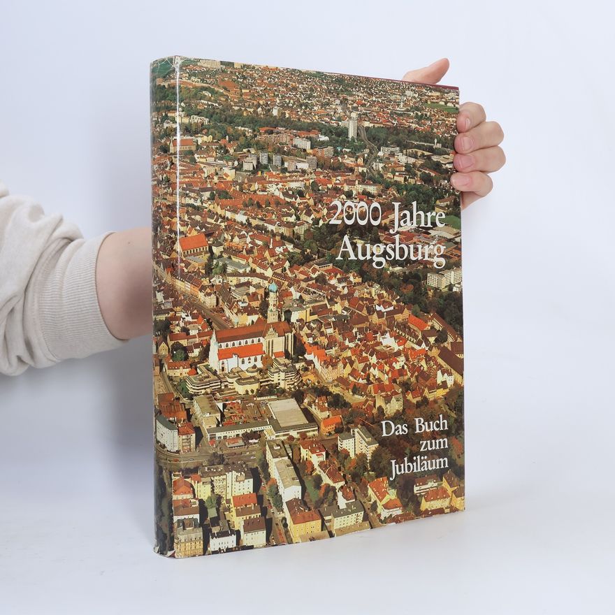 Willy Schweinberger 2000 Jahre Augsburg: Das Buch zum Jubiläum