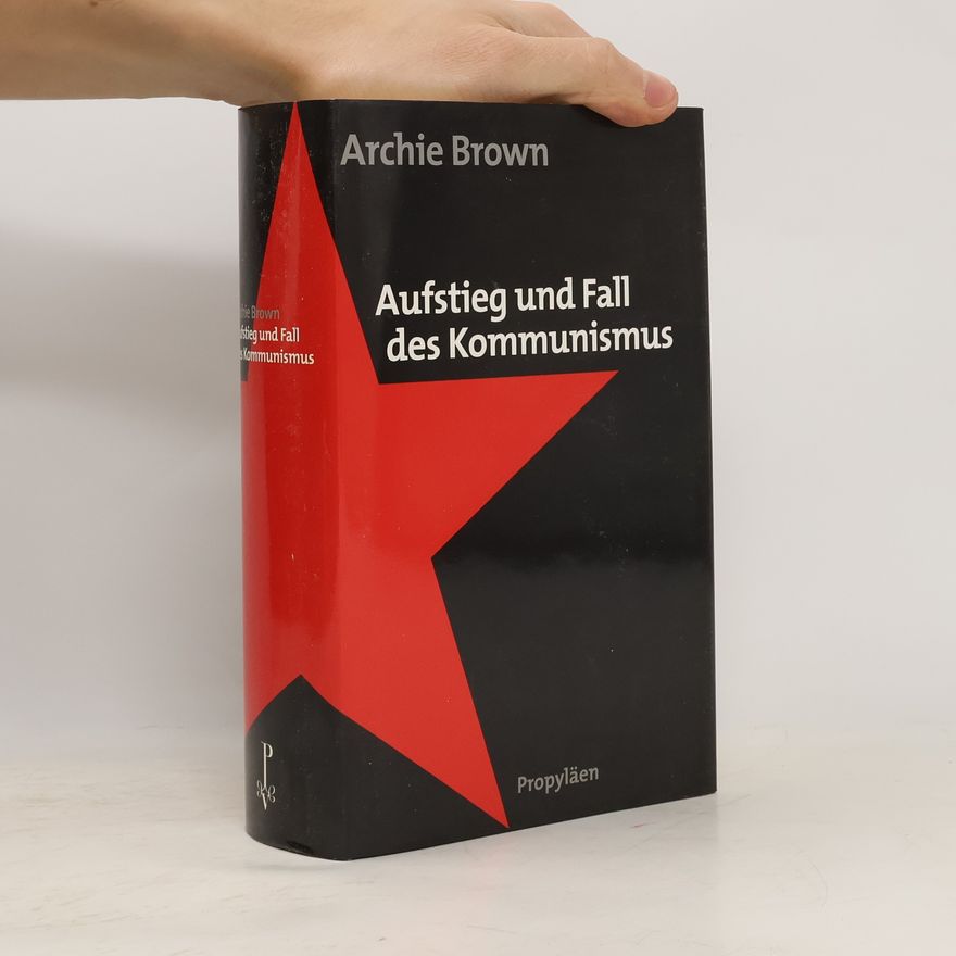 Archie Brown Aufstieg und Fall des Kommunismus