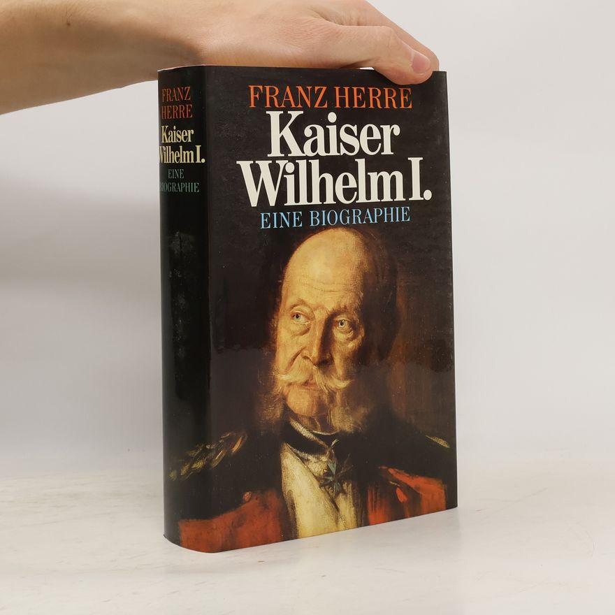Franz Herre Kaiser Wilhelm I