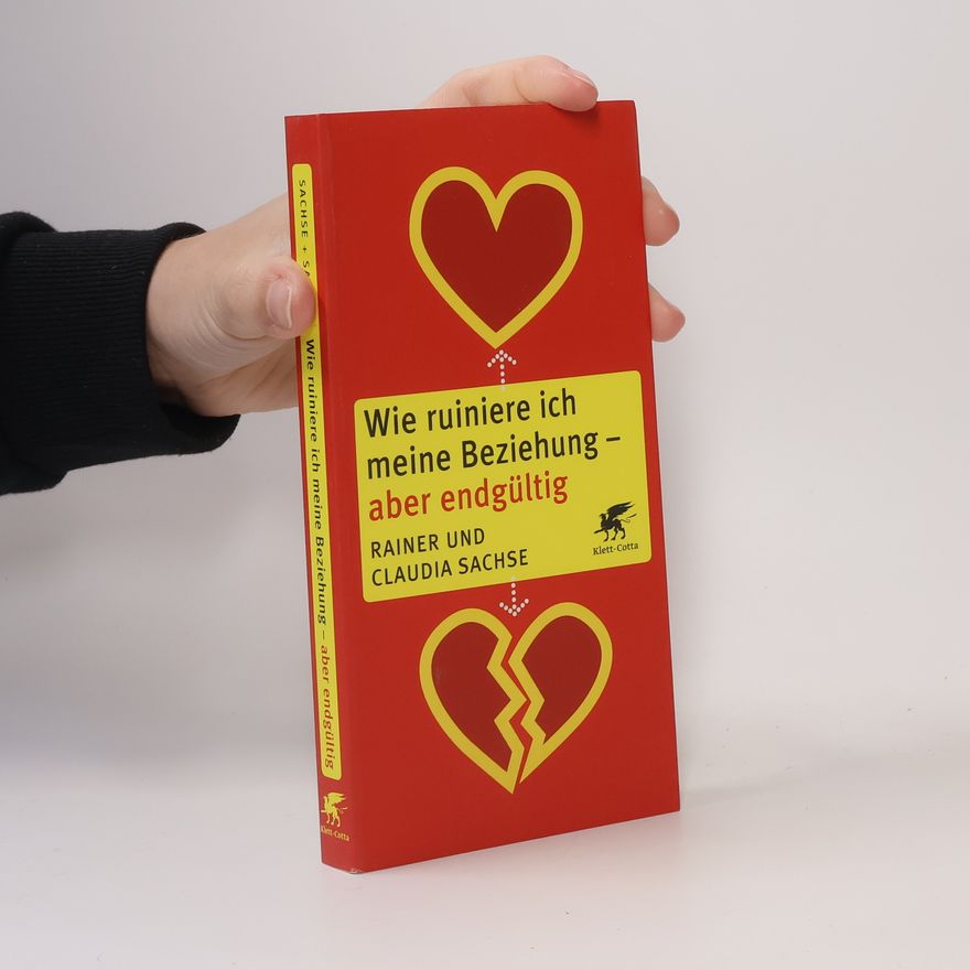 Rainer Sachse Wie ruiniere ich meine Beziehung - aber endgültig