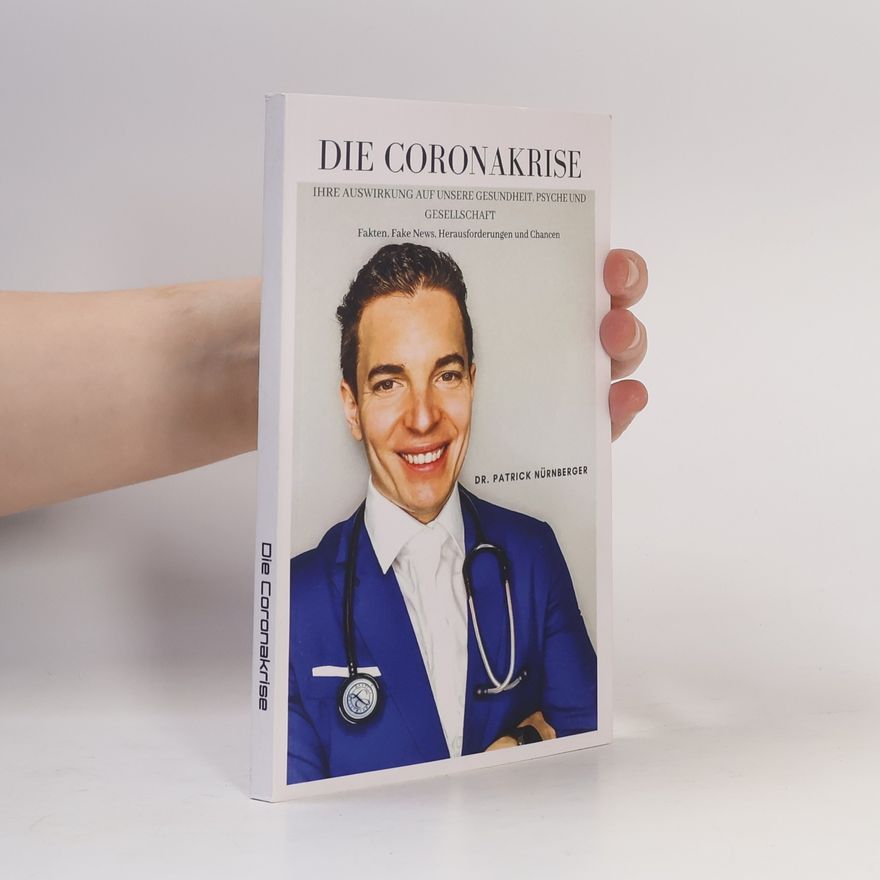 Dr. Patrick Nürnberger BA MA Die Coronakrise – ihre Auswirkung auf unsere Gesundheit, Psyche und Gesellschaft