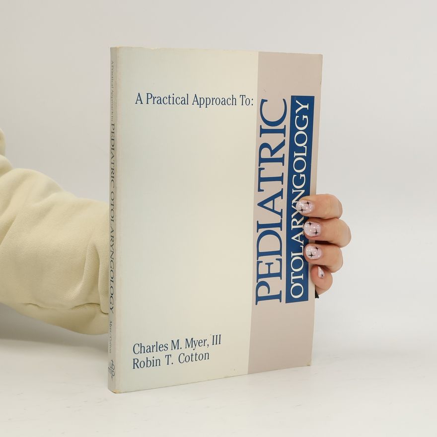 Charles M. Myer A Practical approach to pediatric otolaryngology