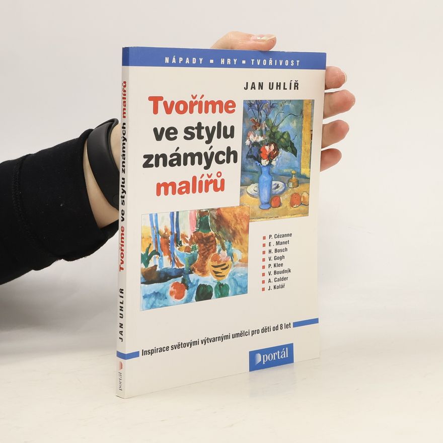 Jan Uhlíř Tvoříme ve stylu známých malířů - Inspirace světovými výtvarnými umělci pro děti
