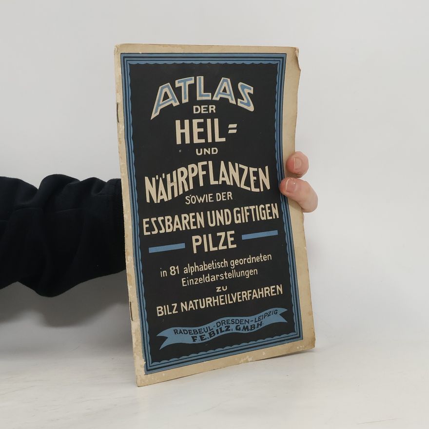 Kolektiv autorů Atlas der Heil und Nährpflanzen sowie der essvaren und giftigen pilze