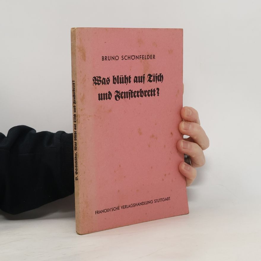Bruno Schönfelder Was blüht auf Tisch und Fensterbrett?