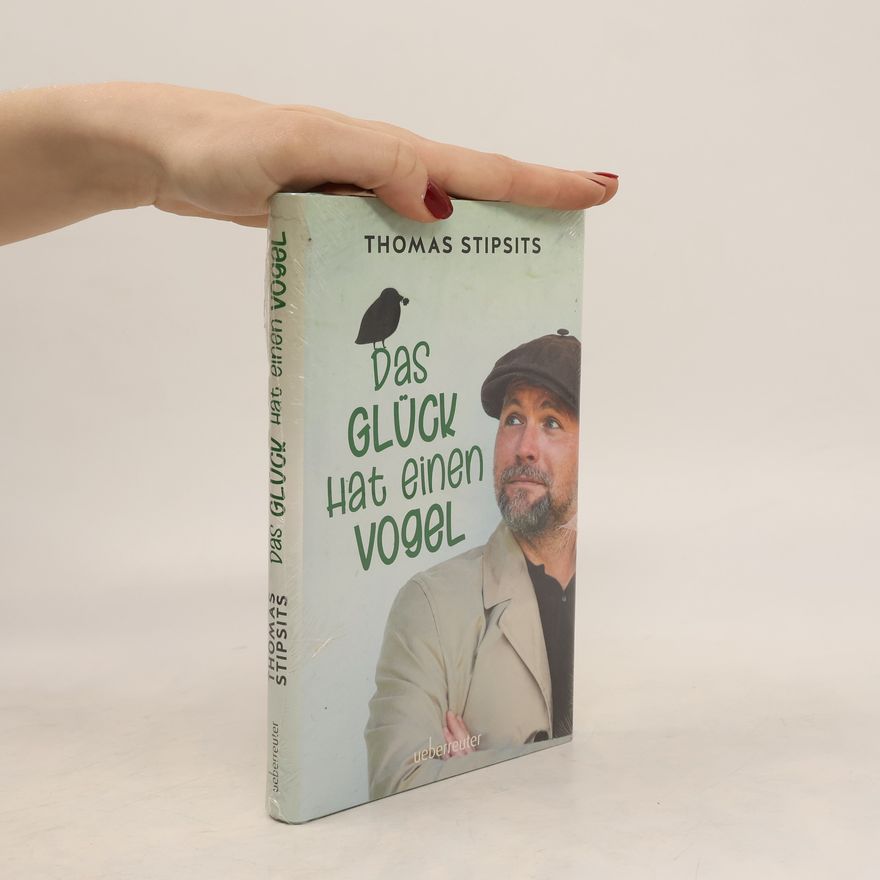 Thomas Stipsits Das Glück hat einen Vogel