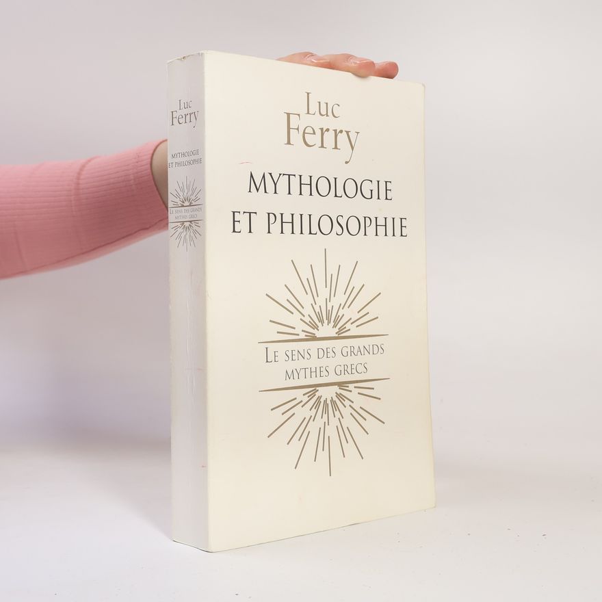 Luc Ferry Mythologie et philosophie