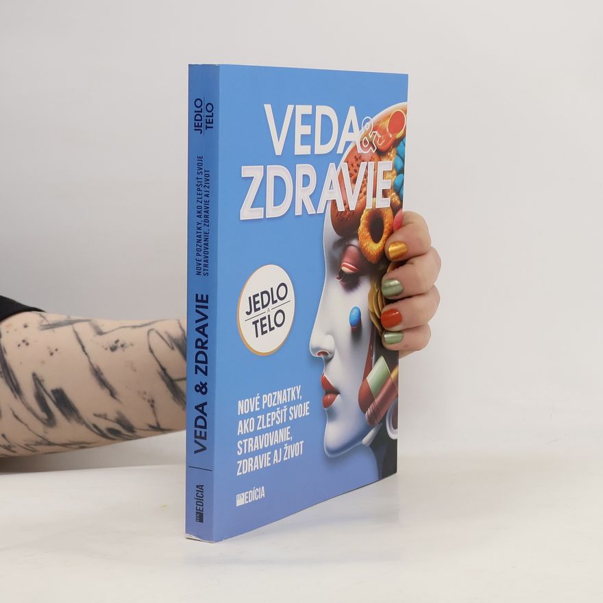 Alžbeta Pňačeková Veda & zdravie : jedlo a telo : nové poznatky, ako zlepšiť svoje stravovanie, zdravie aj život