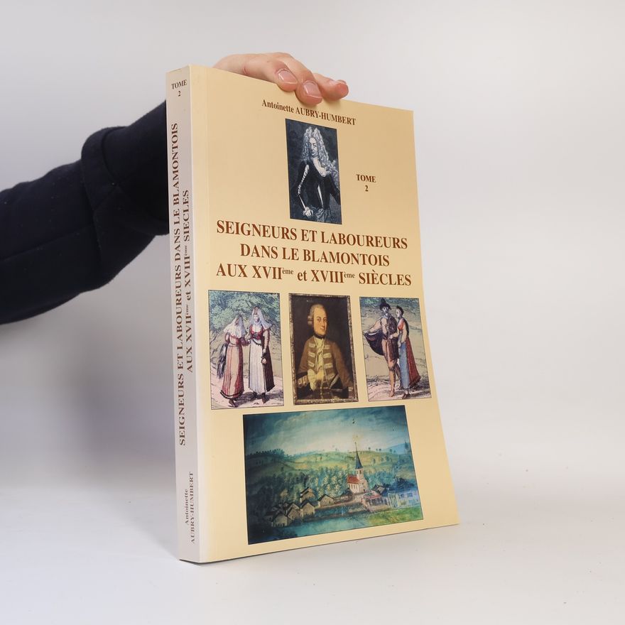 Antoinette Aubry-Humbert Seigneurs et laboureurs dans le Blâmontois aux XVIIème et XVIIIème siècles. Tome 2
