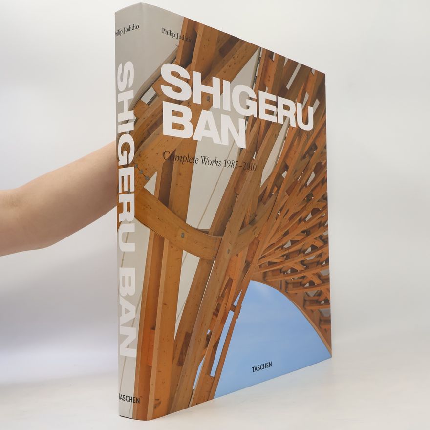 Philip Jodidio Shigeru Ban. Complete works 1985-2010