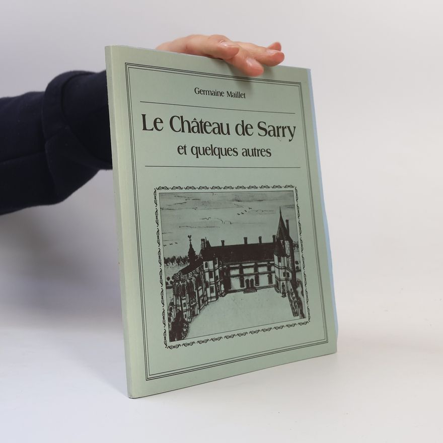 Germaine Maillet Le Château de Sarry et quelques autres