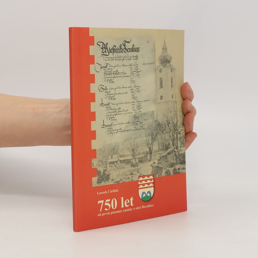 Leszek Ciešlak 750 let od první písemné zmínky o obci Heraltice