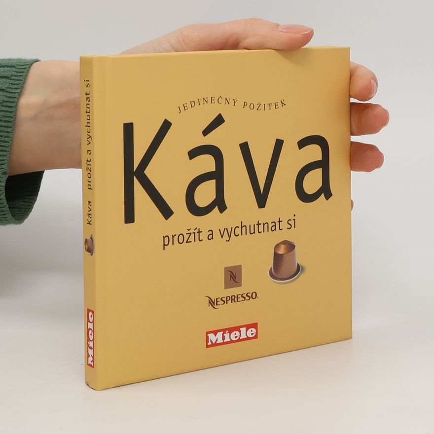 Daniela Šrůtková Káva. Prožít a vychutnat si. Jedinečný požitek