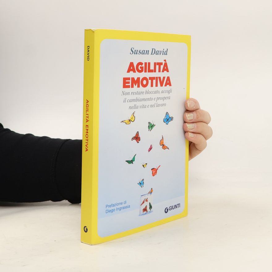 Susan David Agilità emotiva. Non restare bloccato, accogli il cambiamento e prospera nella vita e nel lavoro