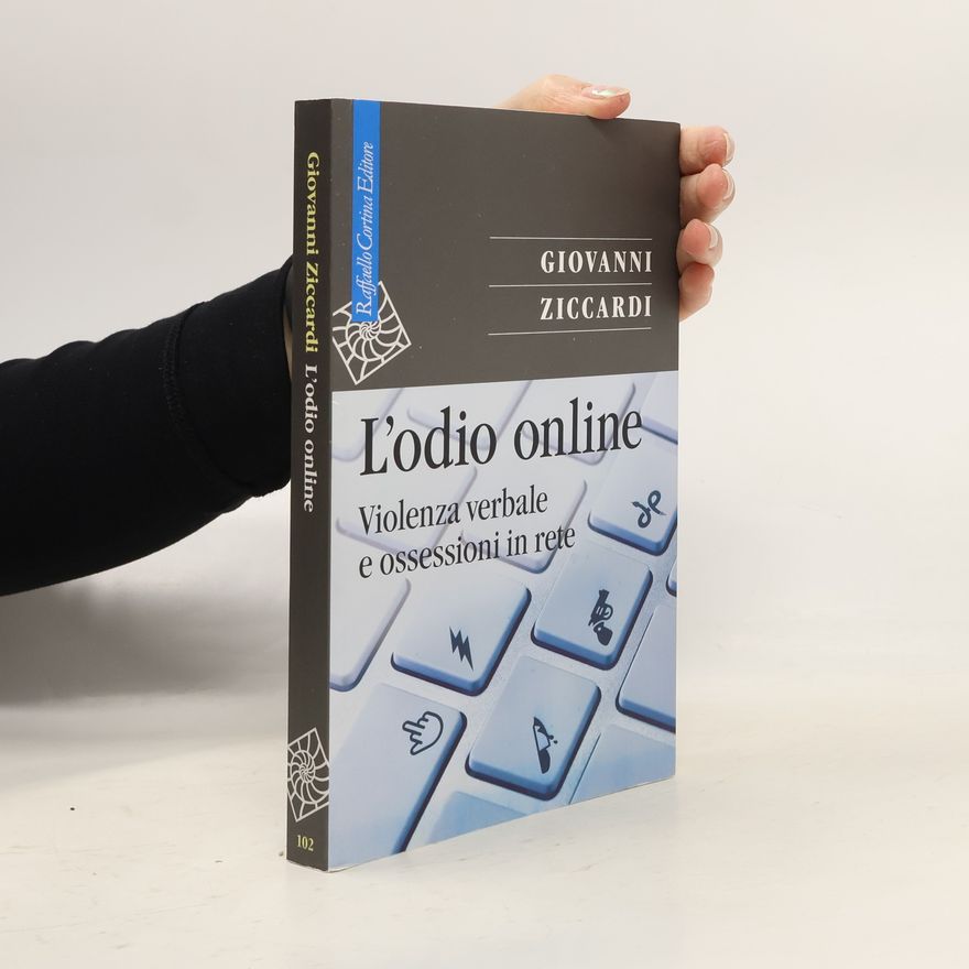 Giovanni Ziccardi L'odio online. Violenza verbale e ossessioni in rete