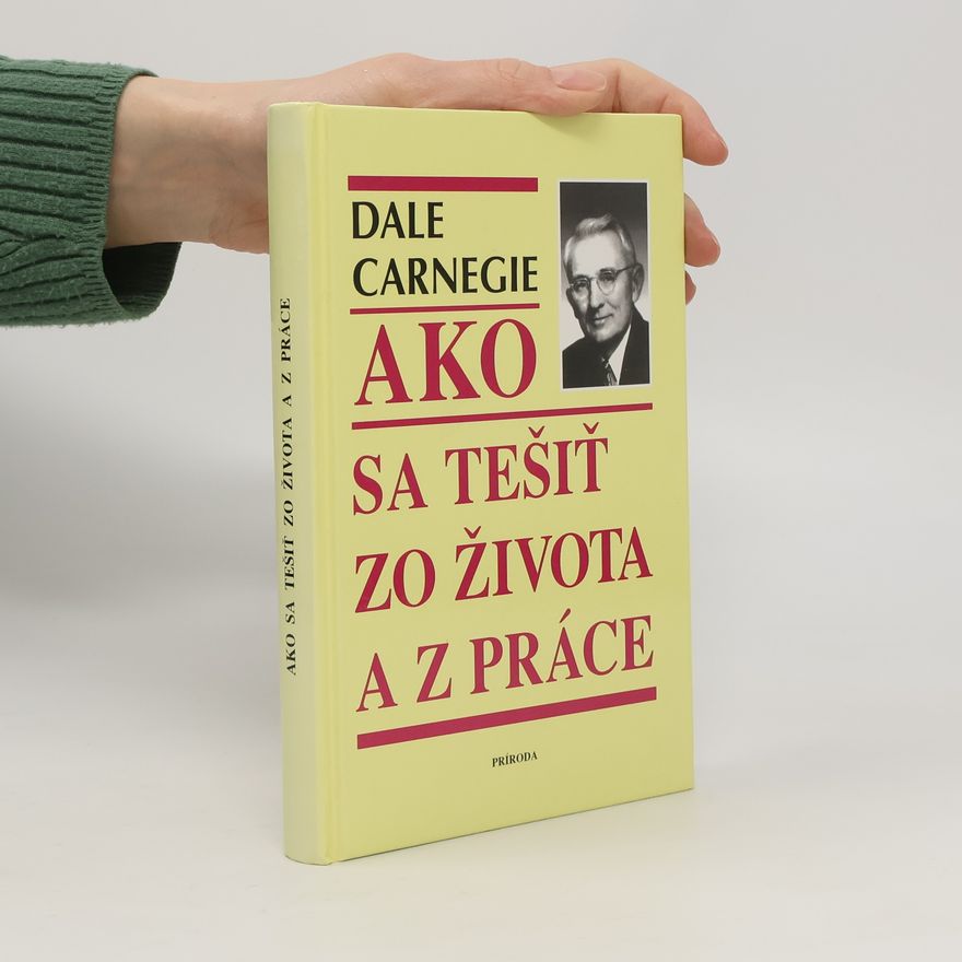 Dale Carnegie Ako sa tešiť zo života a z práce