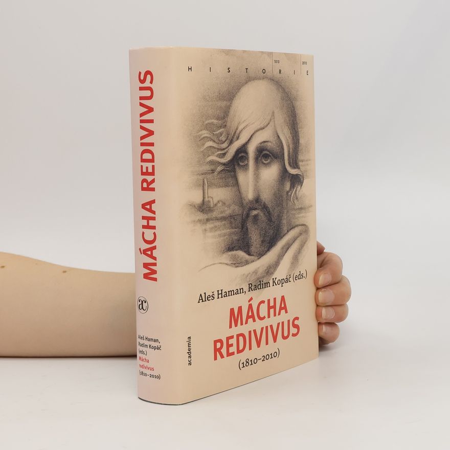Radim Kopáč Mácha redivivus (1810-2010). Sborník ke dvoustému výročí narození Karla Hynka Máchy