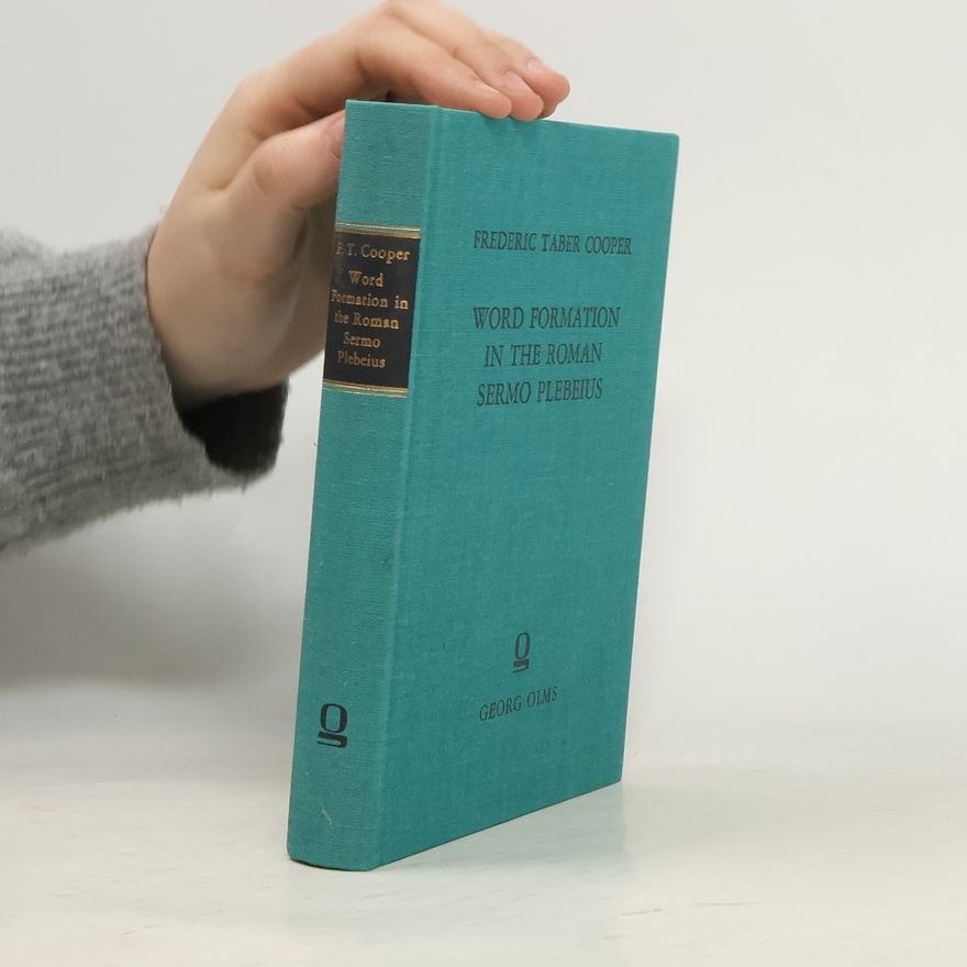 Frederic Taber Cooper Word Formation in the Roman Sermo Plebeius