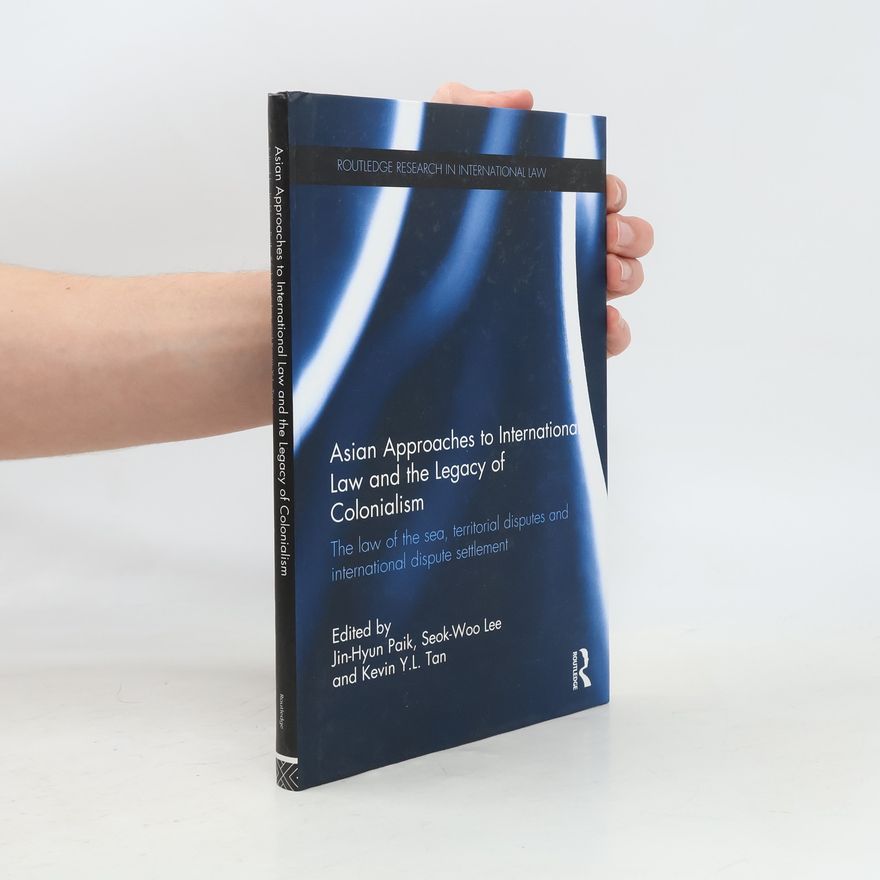 Seok-Woo Lee Asian Approaches to International Law and the Legacy of Colonialism