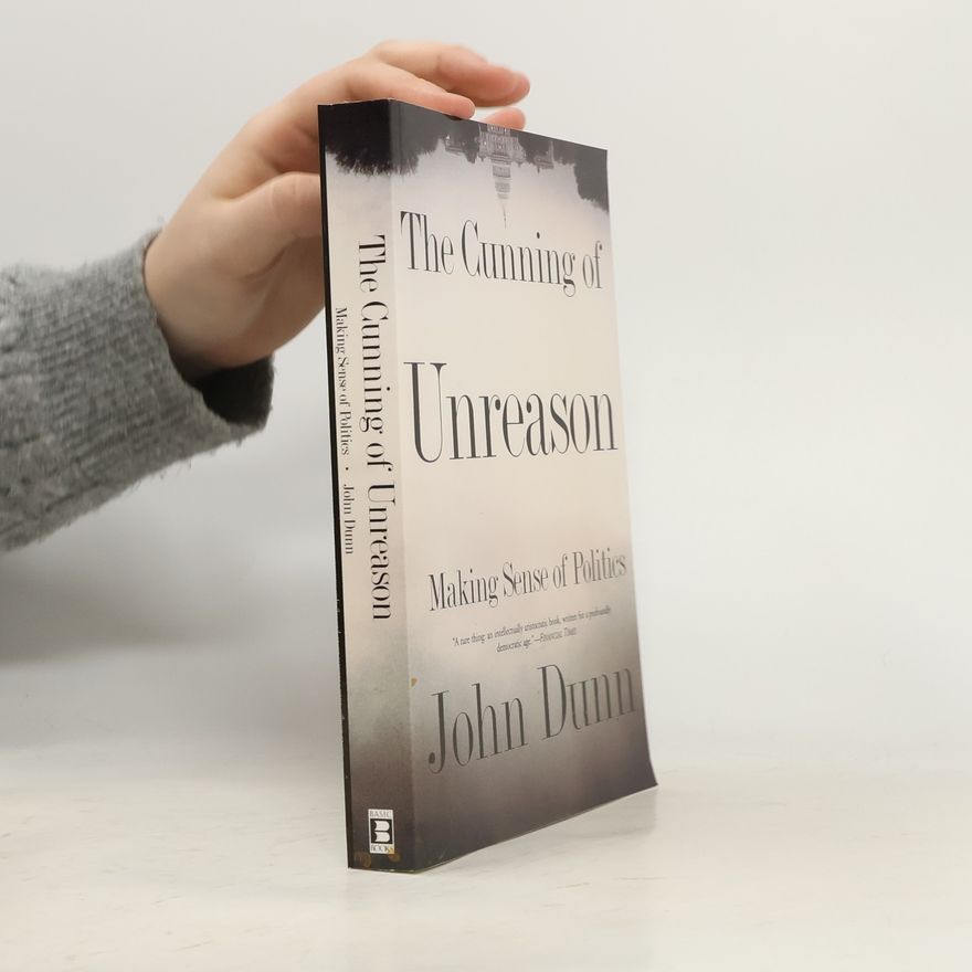 John Dunn The Cunning of Unreason