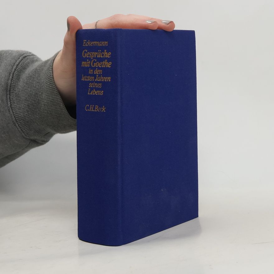 Johann Peter Eckermann Gespräche mit Goethe in den letzten Jahren seines Lebens