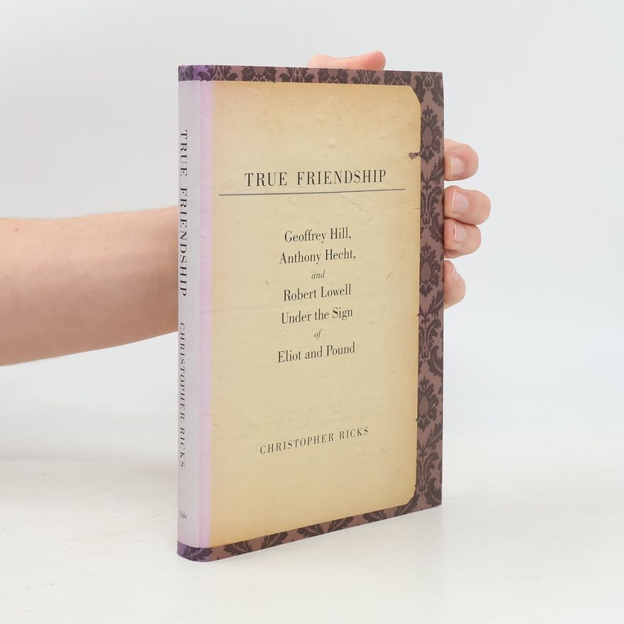 Christopher Ricks The Anthony Hecht Lectures in the Humanities Series: True Friendship