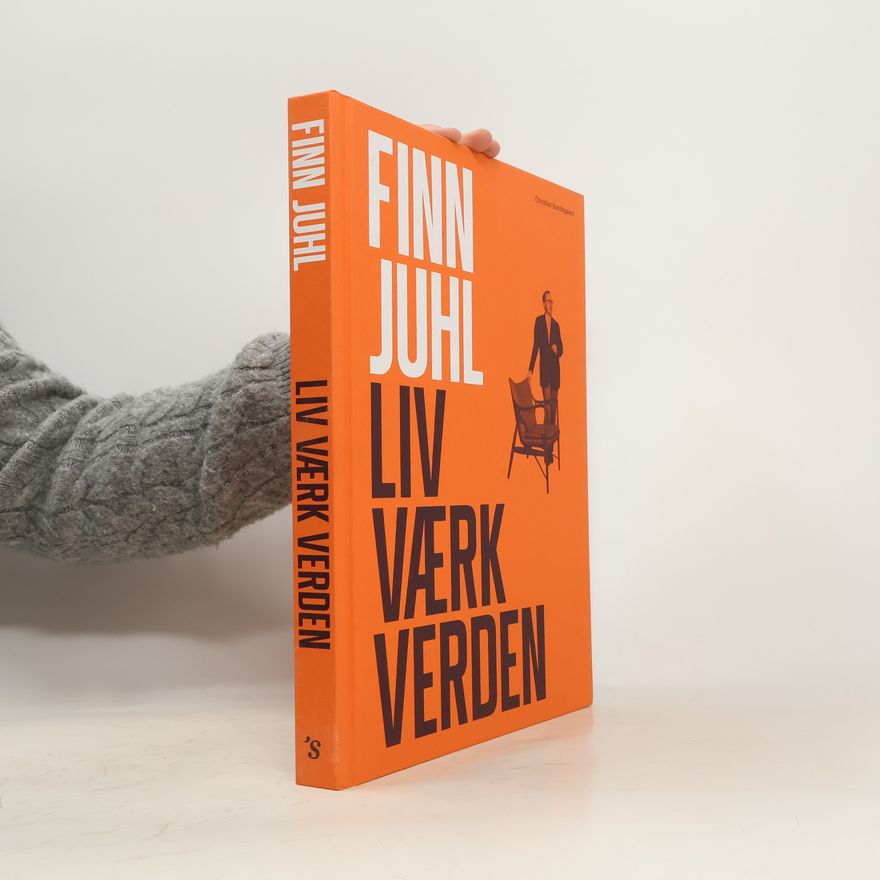 Christian Bundegaard Finn Juhl. Liv Værk Verden