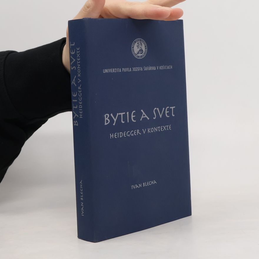 Ivan Blecha Bytie a svet: Heidegger v kontexte