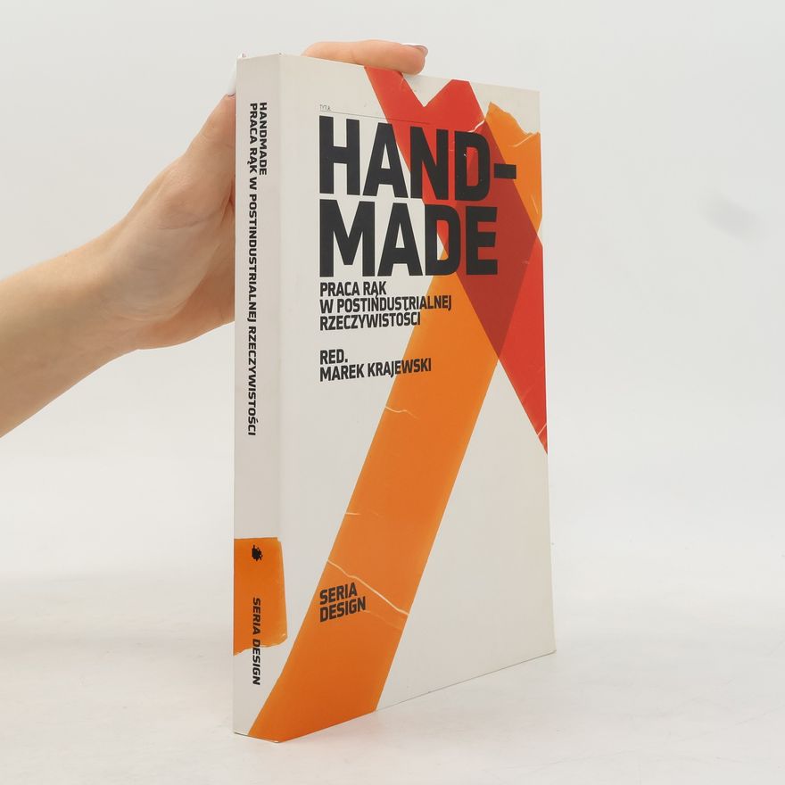 Anna Weronika Brzezinska Handmade. Praca rąk w postindustrialnej rzeczywistości