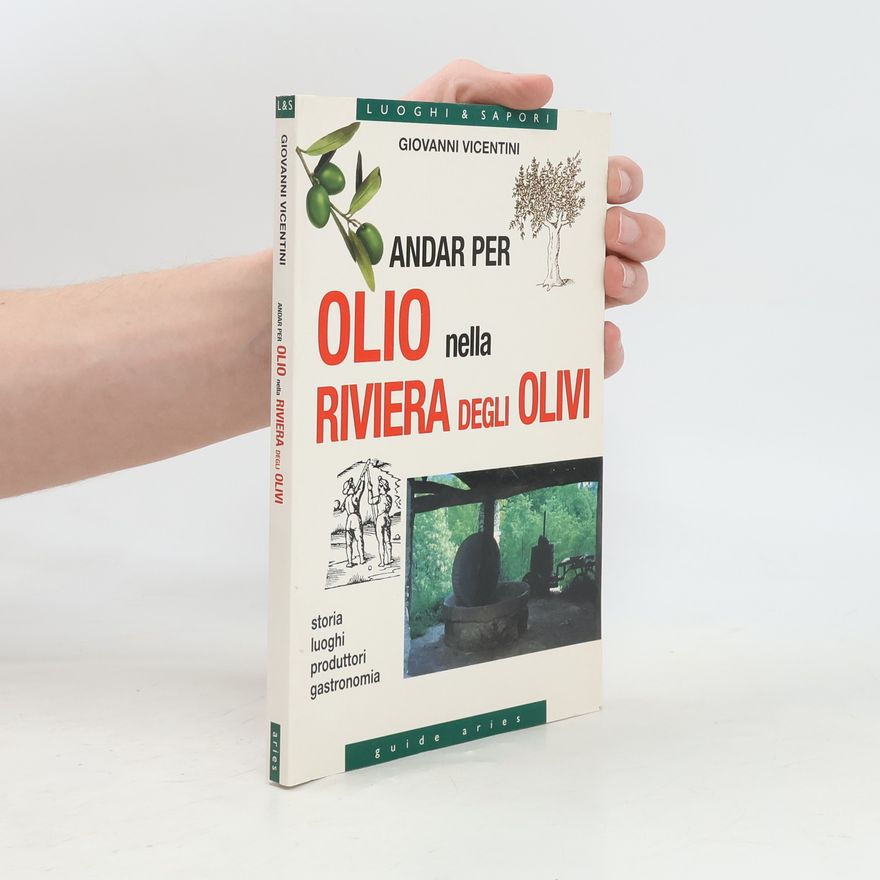 Giovanni Vincentini Andar per olio nella riviera degli olivi