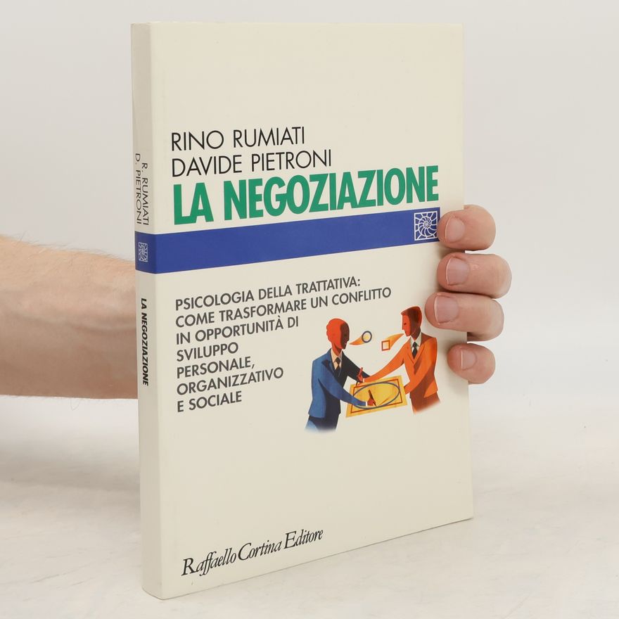 Davide Pietroni La negoziazione. Psicologia della trattativa: come trasformare un conflitto in opportunità di sviluppo personale, organizzativo e sociale