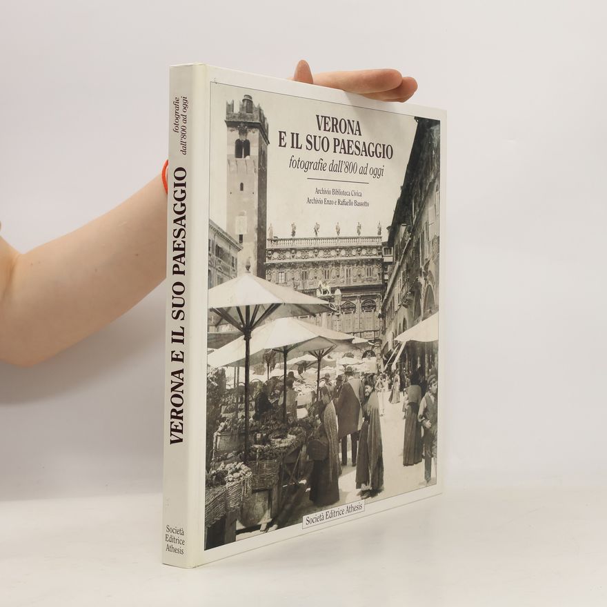 Collectif d'auteurs Verona e il suo paesaggio: fotografie dall'800 ad oggi