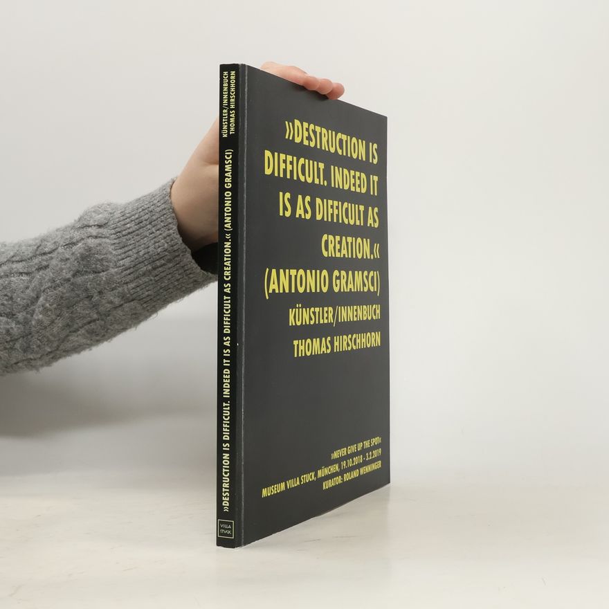 Roland Wenninger "Destruction Is Difficult - Indeed It Is As Difficult As Creation" (Antonio Gramsci)