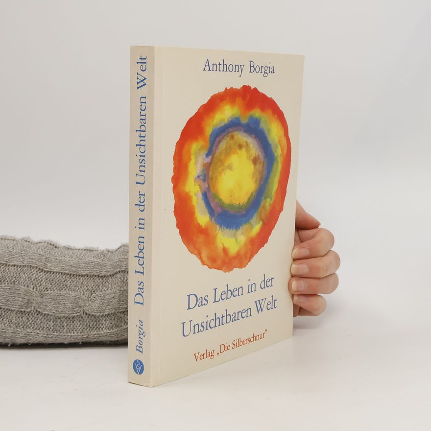 Anthony Borgia Das Leben in der unsichtbaren Welt