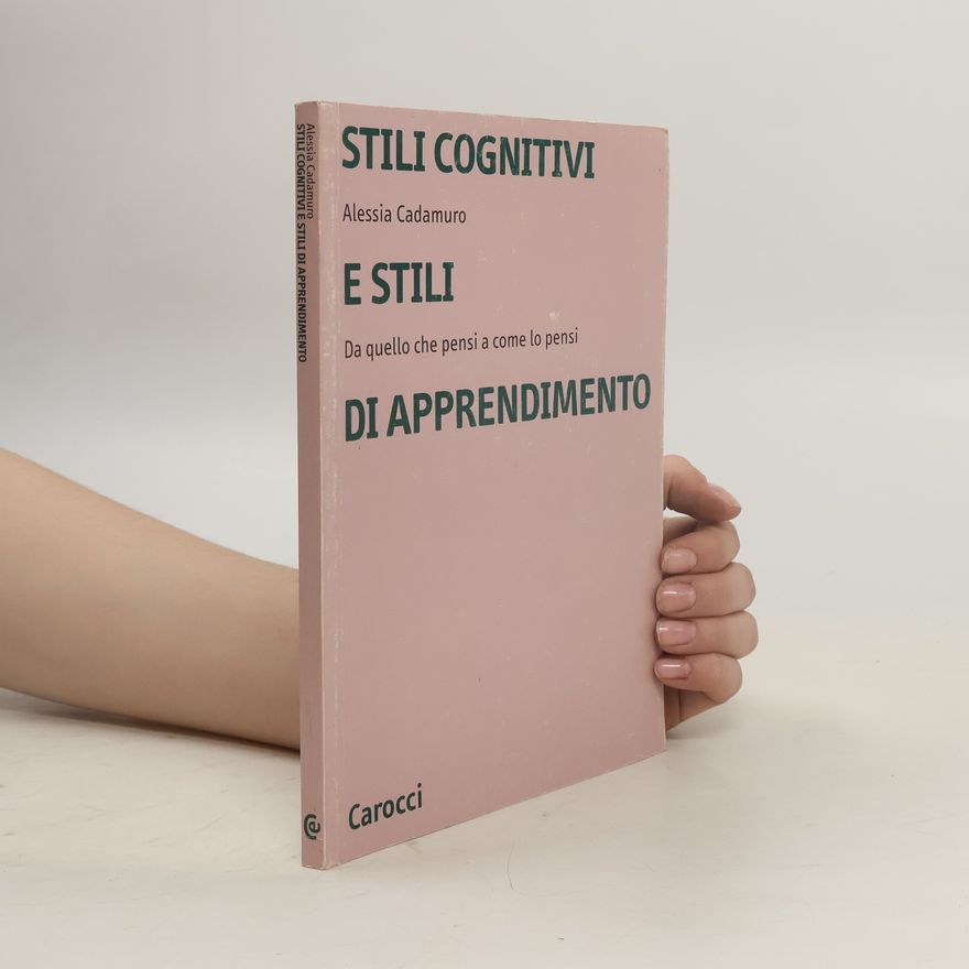 Alessia Cadamuro Stili cognitivi e stili di apprendimento. Da quello che pensi a come lo pensi