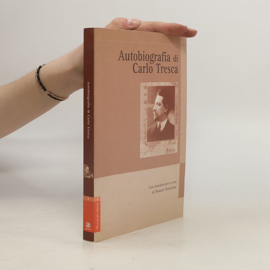 Carlo Tresca Monografie Anicia - 1: Autobiografia di Carlo Tresca