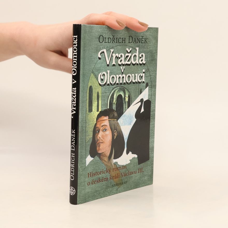 Oldřich Daněk Vražda v Olomouci : historický román o českém králi Václavu III.