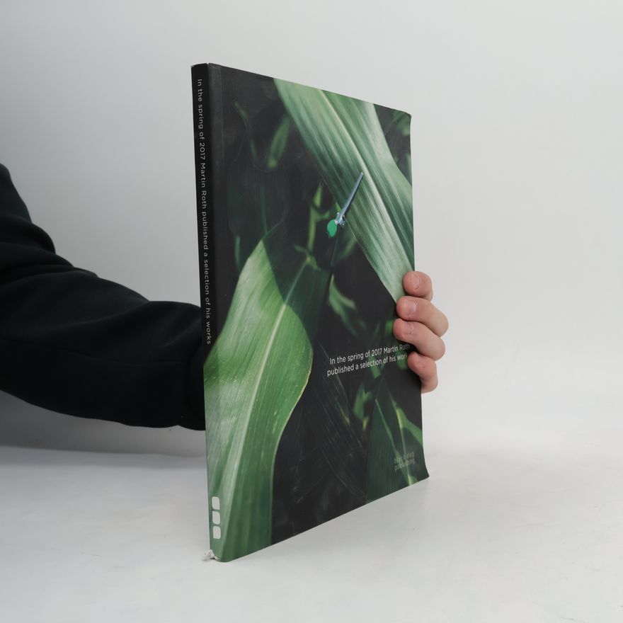 Kate Whitebread In the Spring of 2017 Martin Roth Published A Selection of His Works