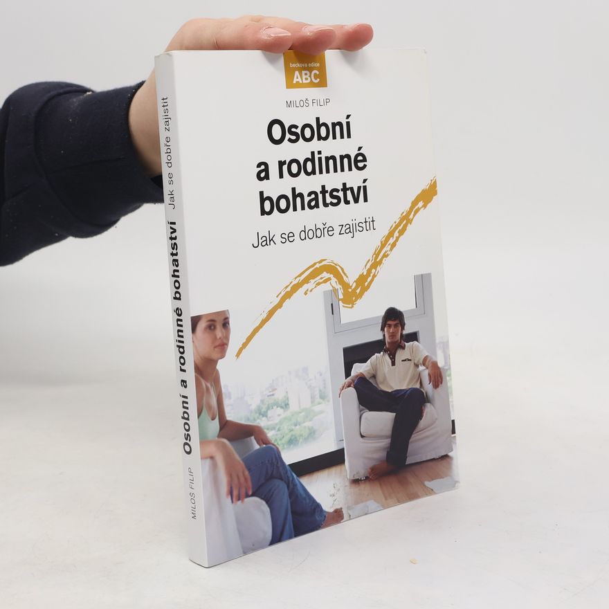 Miloš Filip Osobní a rodinné bohatství : jak se dobře zajistit